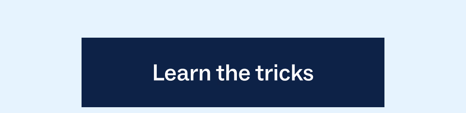 Learn the tricks