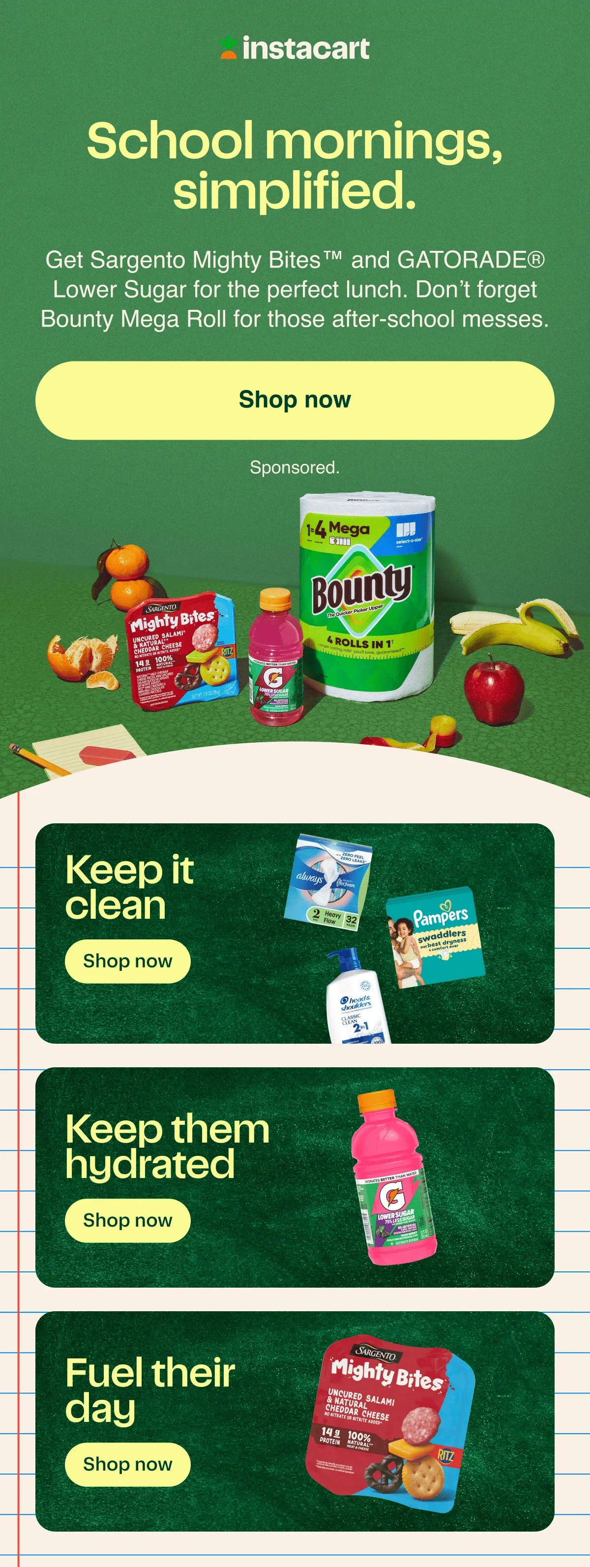 Get Sargento Mighty Bites™ and GATORADE® Lower Sugar for the perfect lunch. Don’t forget Bounty Mega Roll for those after-school messes.