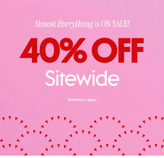 Almost everything is on sale. 40 percent off sitewide. Restrictions apply.