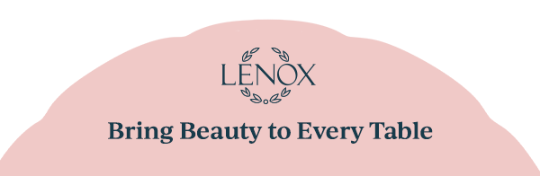 LENOX  Bring Beauty to Every Table