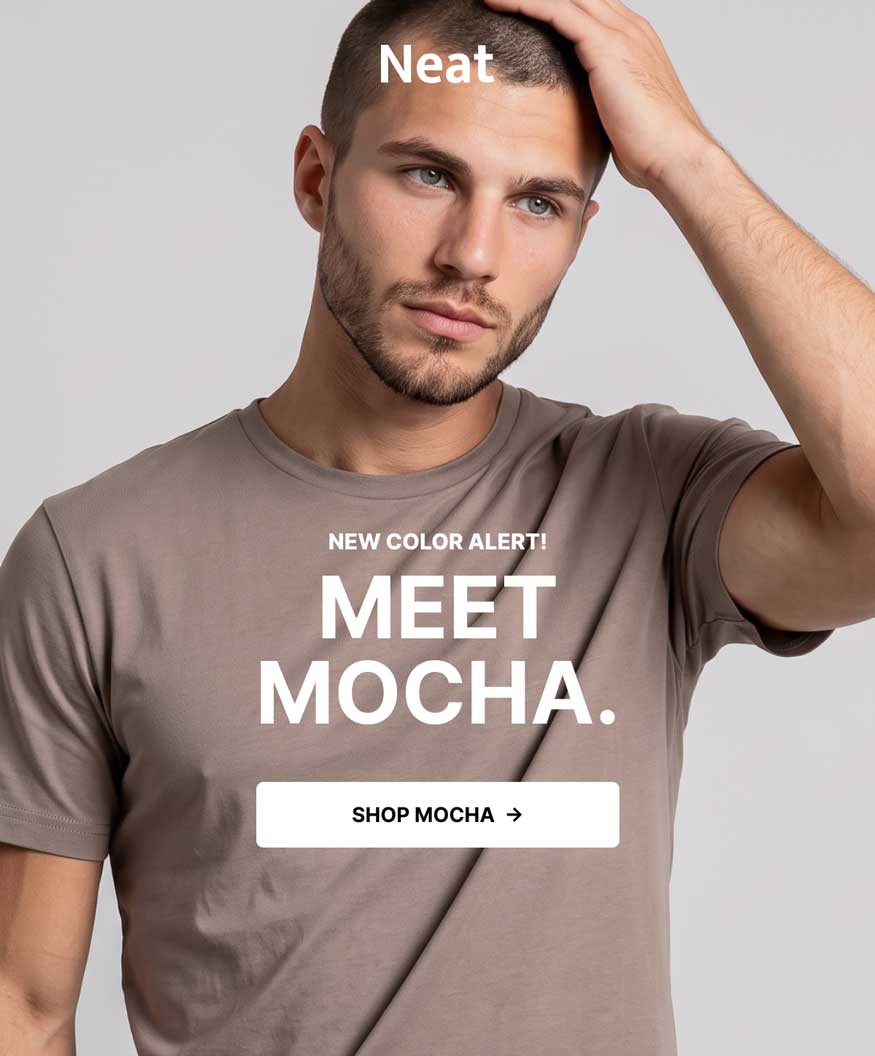 Neat. New Color Alert! Meet Mocha. Shop Mocha. [Image: Man in a Mocha crew neck tee, hand on his head]