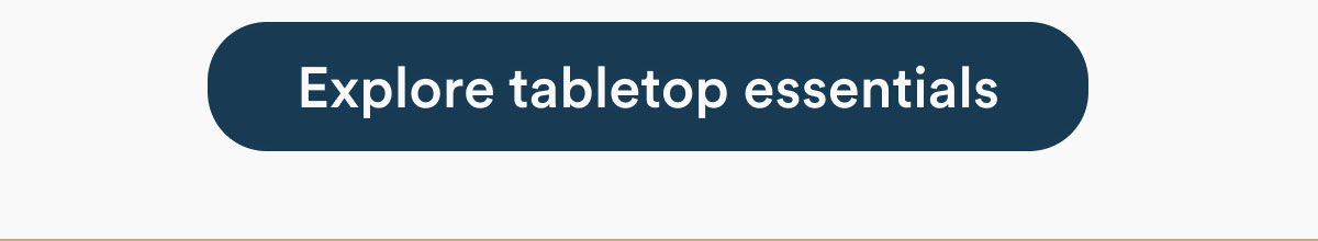 Explore tabletop essentials
