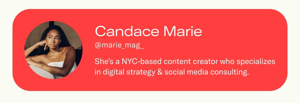 Candace Marie She’s a NYC-based content creator who specializes in digital strategy & social media consulting.