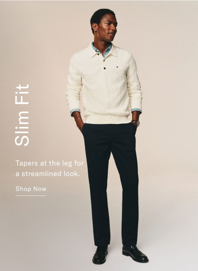 Slim fit                                            tapers at the leg for a streamlined look. Shop Now 