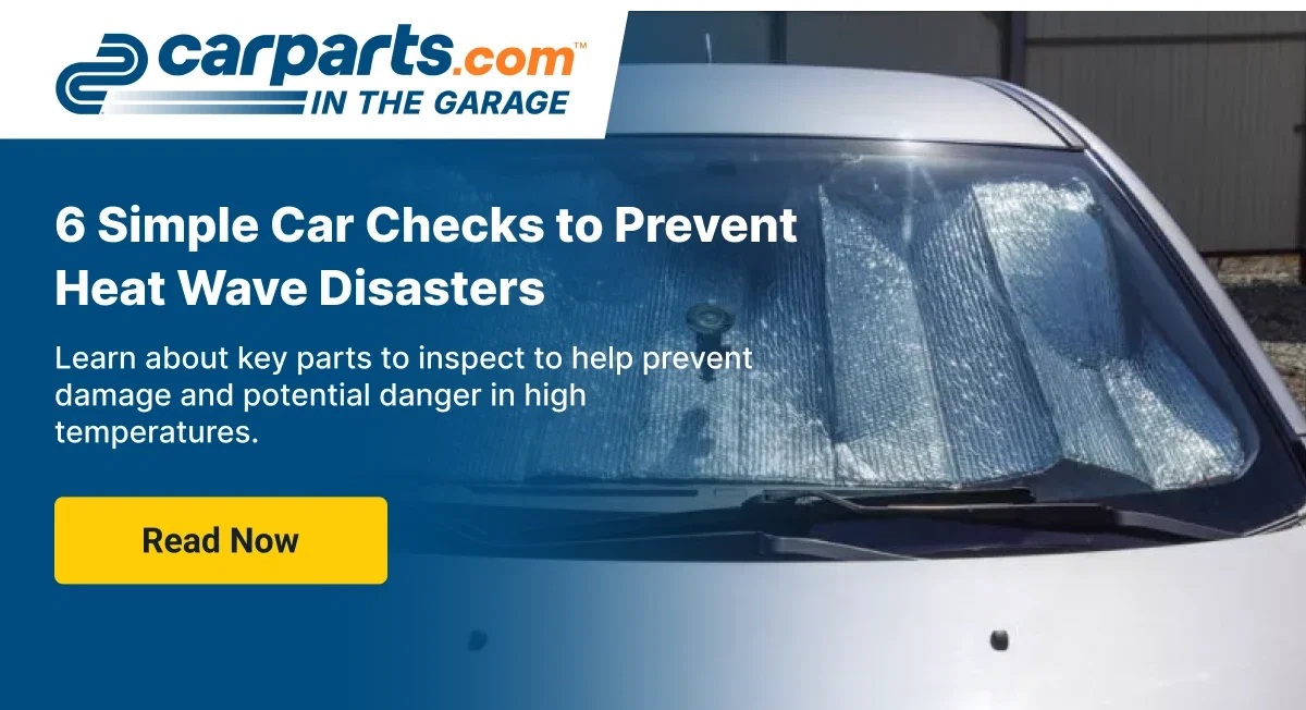6 Simple Car Checks to Prevent Heat Wave Disasters