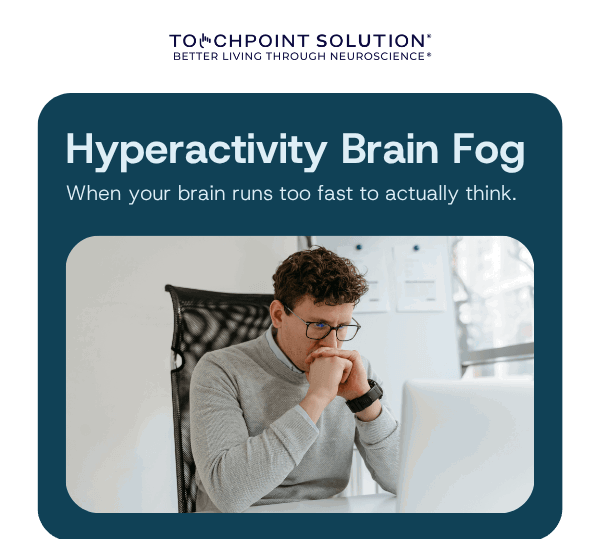 Breaking the Hyperactive Brain Fog
