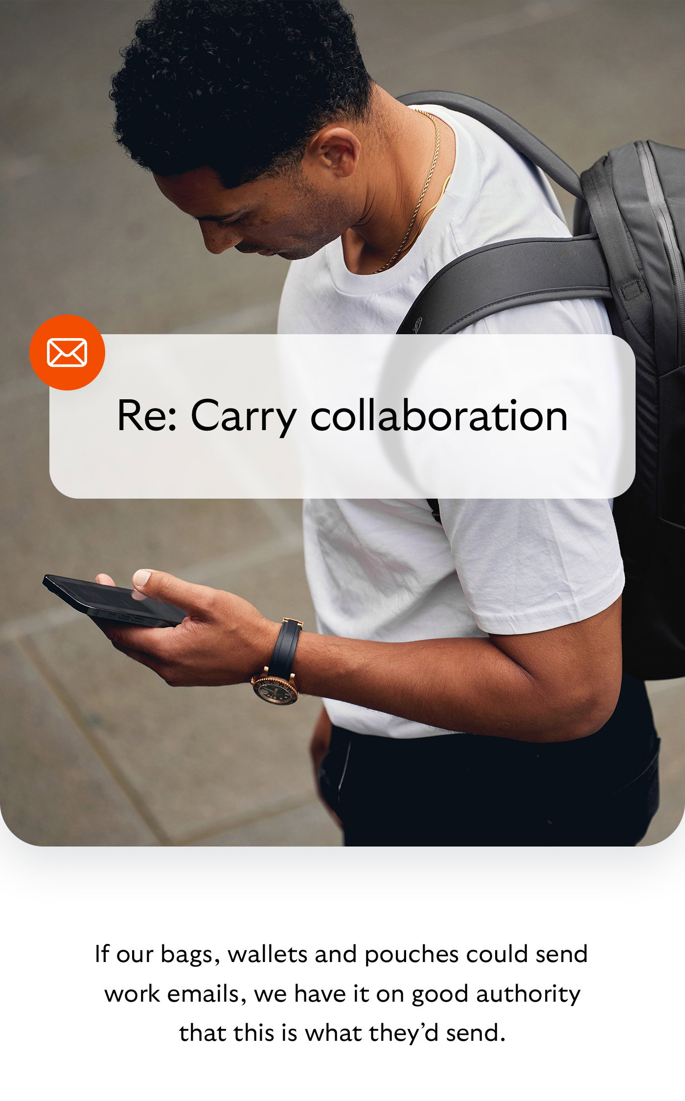 [Header] Re: Carry collaboration [Introduction] If our bags, wallets and pouches could send work emails, we have it on good authority that this is what they’d send.