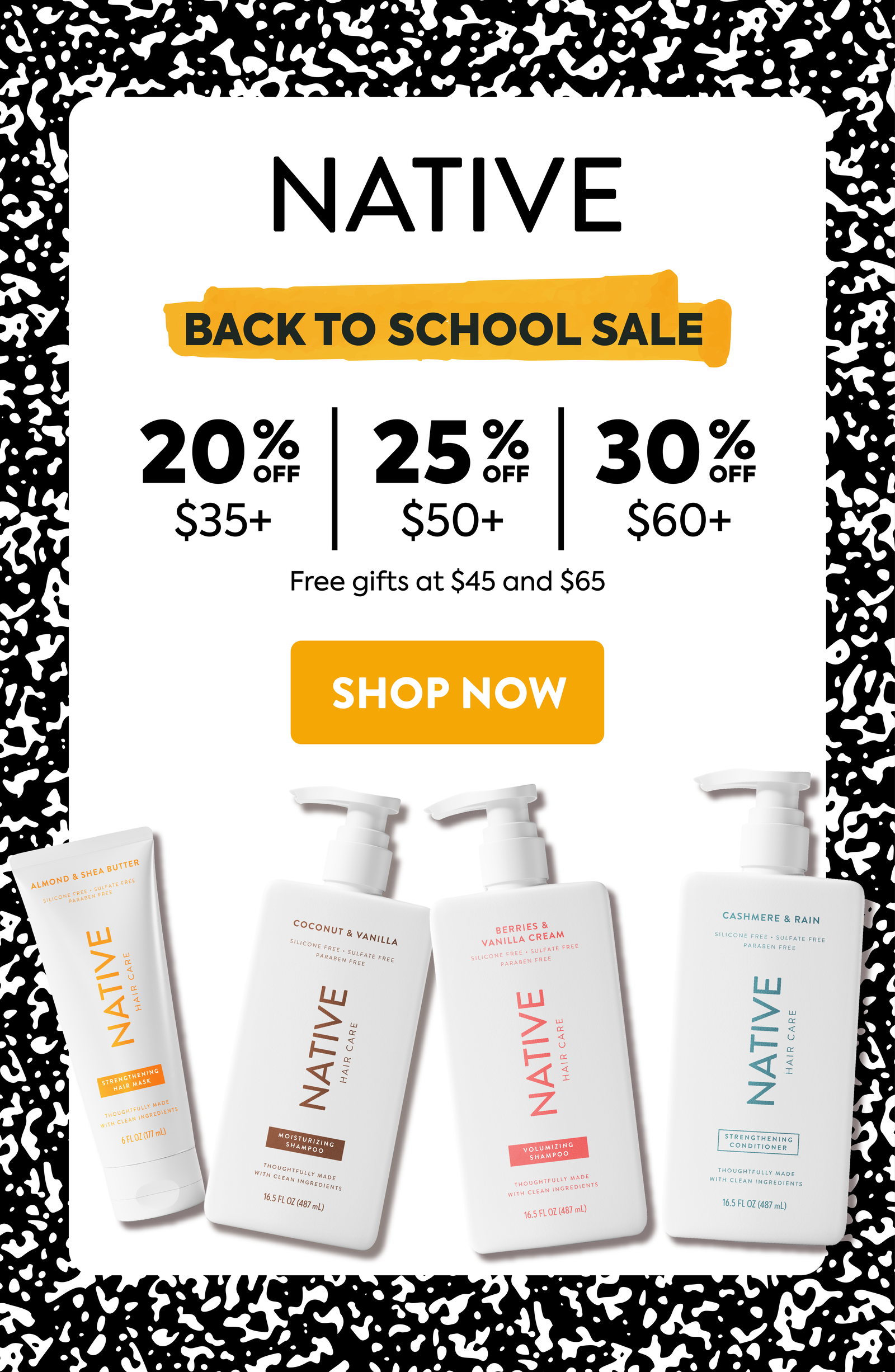 Native back to school sale. 20% off $35+ / 25% Off $50+ / 30% Off $60+. Free gifts at $45 and $65 Shop now
