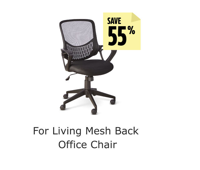 Save 55%. For Living Mesh Back Office Chair.