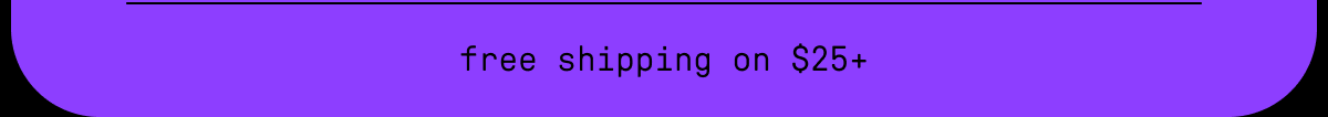 free shipping on $25+