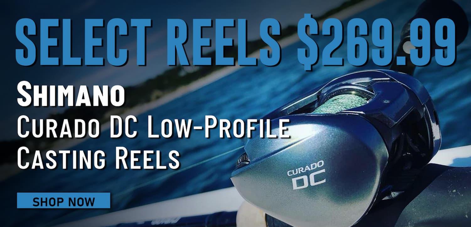 Select Reels $269.99 Shimano Curado DC Low-Profile Casting Reels Shop Now
