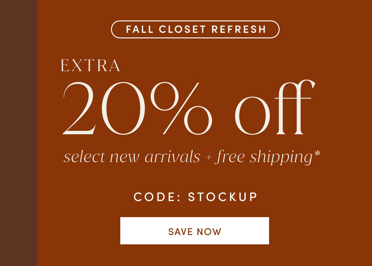 Fall Closet Refresh | Extra 20% Off Select New Arrivals + Free Shipping* Code: STOCKUP | Save Now