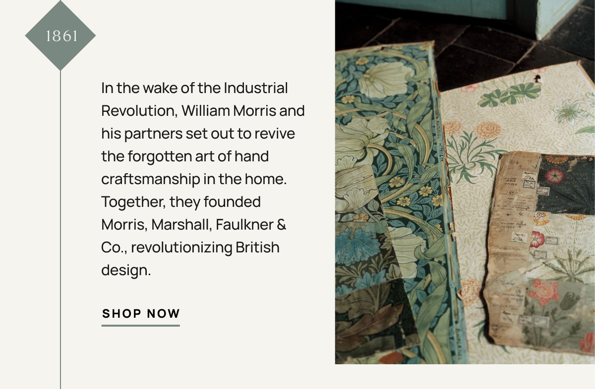 1861 In the wake of the Industrial Revolution, William Morris and his partners set out to revive the forgotten art of hand craftsmanship in the home. Together, they founded Morris, Marshall, Faulkner & Co., revolutionizing British design.