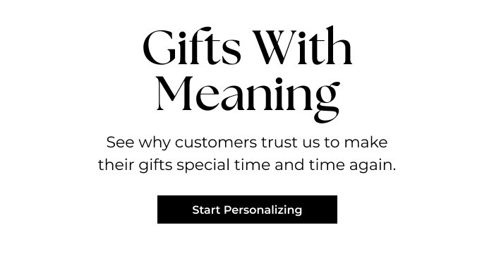 Gifts With Meaning - See why customers trust us to make their gifts special time and time again.