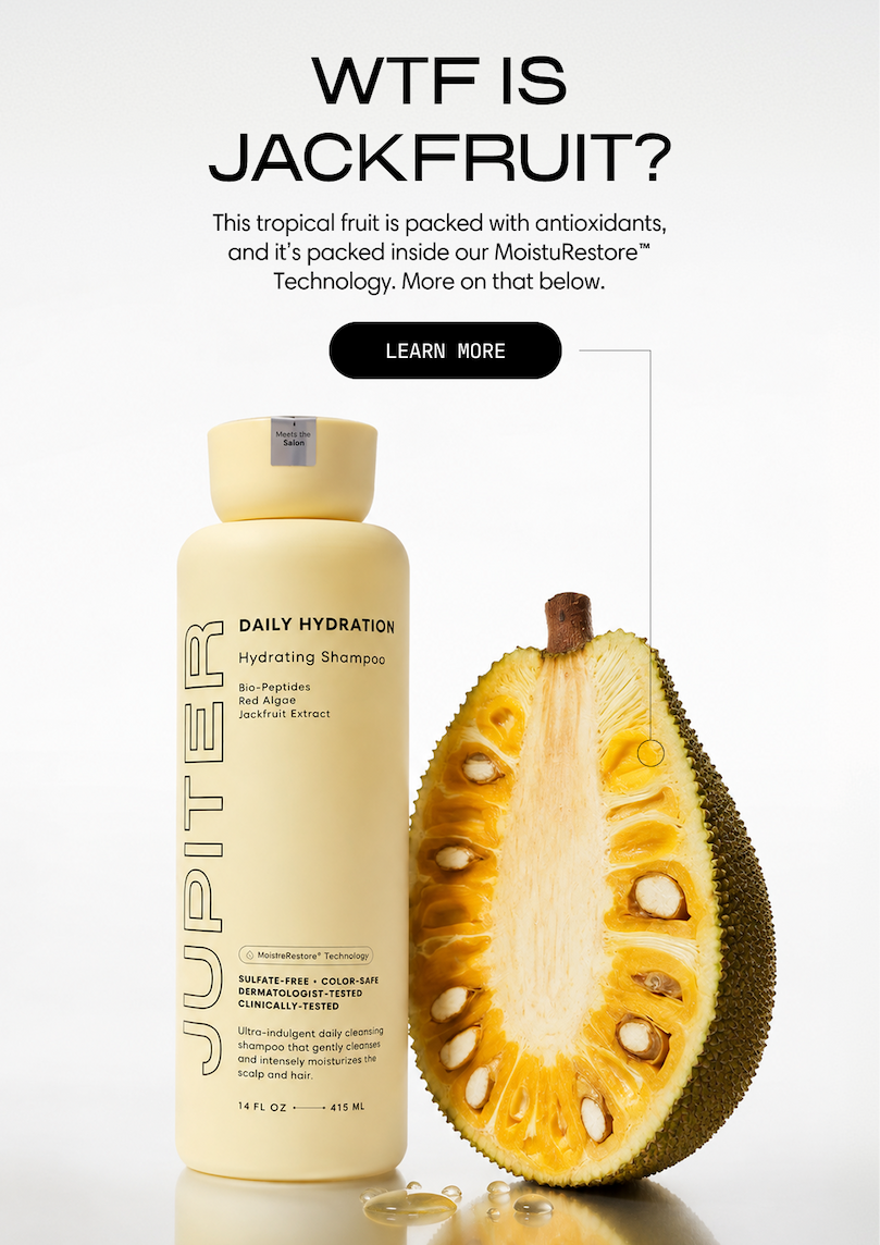 WTF is jackfruit? This tropical fruit is packed with antioxidants, and it's packed inside our MoistuRestore Technology. More on that below. The Daily Hydration Hydrating Shampoo shown beside a halved jackfruit. Learn More.