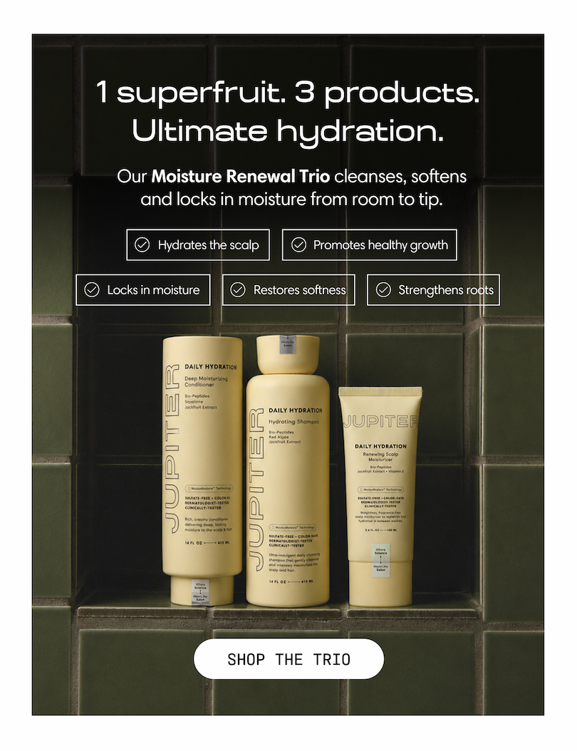 1 superfruit. 3 products. Ultimate hydration. Our Moisture Renewal Trio cleanses, softens, and locks in moisture from root to tip. Hydrates the scalp, promotes healthy growth, locks in moisture, restores softness, strengthens roots. The Conditioner, Shampoo, and Scalp Moisturizer shown together. Shop the Trio.