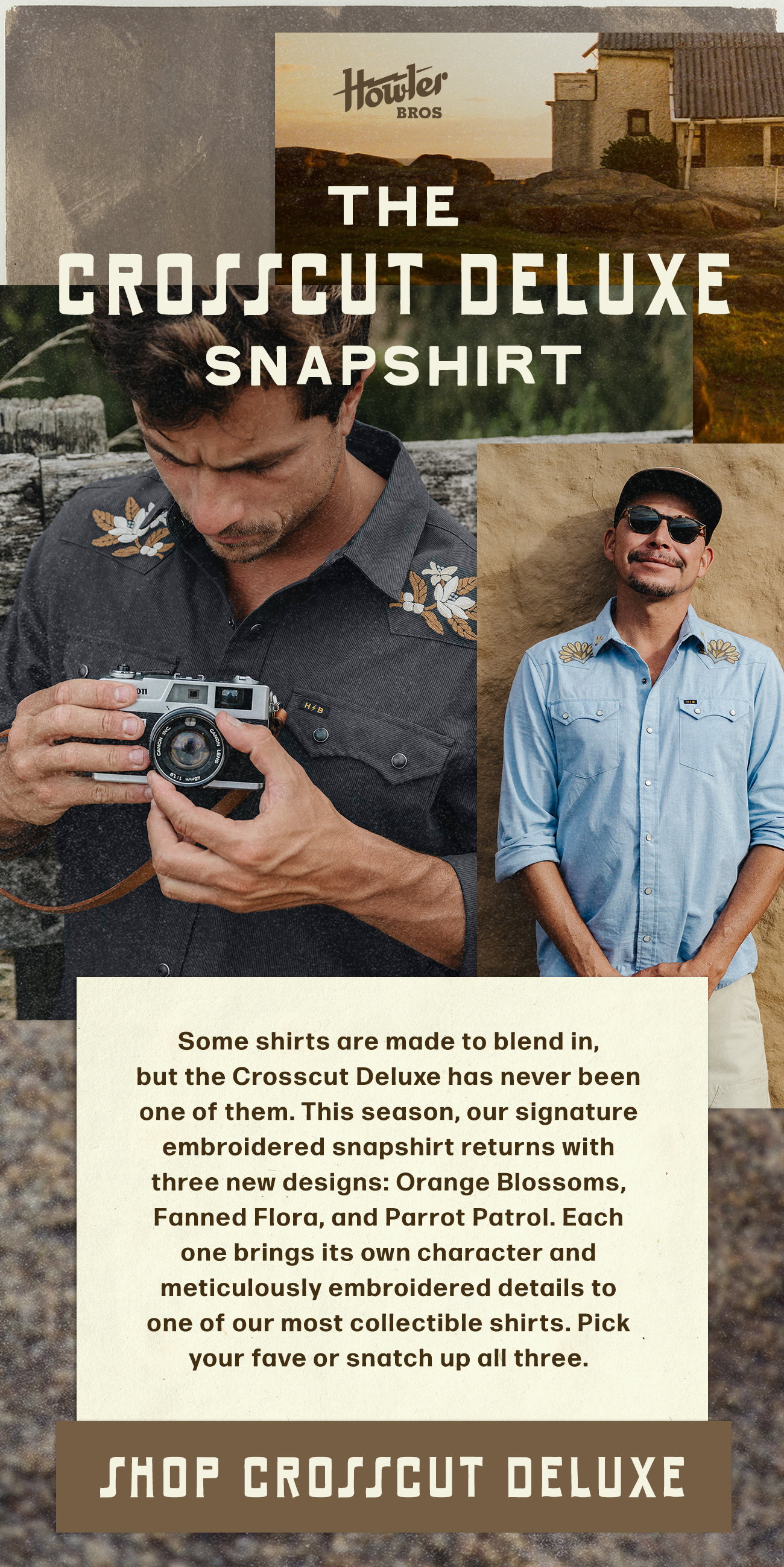 Some shirts are made to blend in, but the Crosscut Deluxe has never been one of them. This season, our signature embroidered snapshirt returns with three new designs: Orange Blossoms, Fanned Flora, and Parrot Patrol. Each one brings its own character and meticulously embroidered details to one of our most collectible shirts. Pick your fave or snatch up all three. 