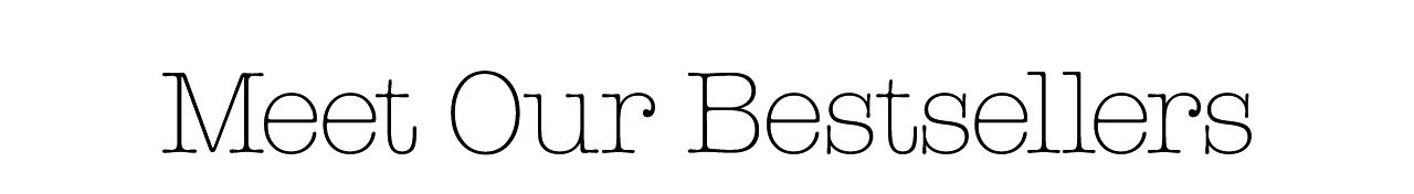 Meet Our Bestsellers