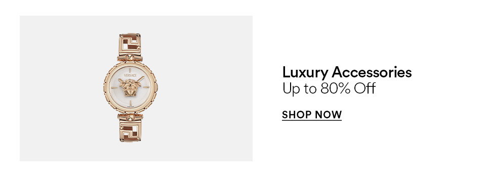 Luxury accessories - Up to 80% off - SHOP NOW >