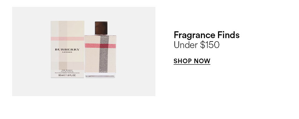 Fragrance finds - Under $150 - SHOP NOW >