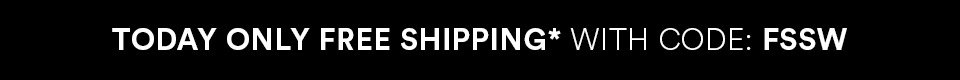 TODAY ONLY FREE SHIPPING* WITH CODE: FSSW
