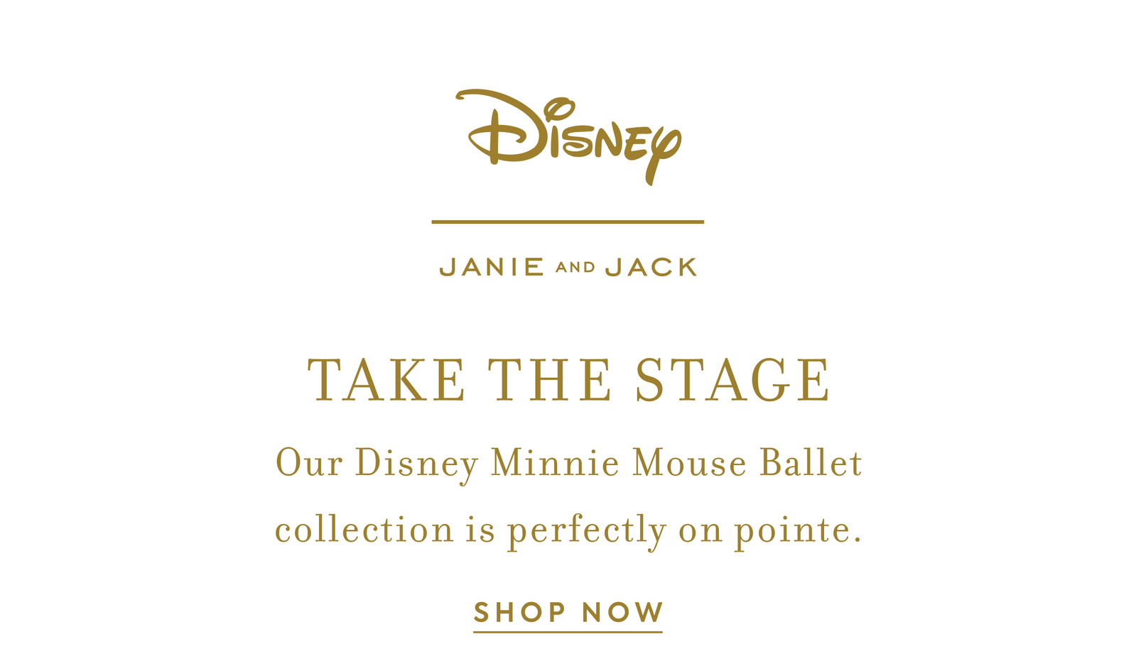 DISNEY JANIE AND JACK TAKE THE STAGE Our Disney Minnie Mouse Ballet collection is perfectly on pointe.
