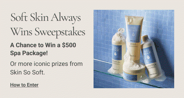 Soft Skin Always Wins Sweepstakes A Chance to Win a $500 Spa Package! Or more iconic prizes from Skin So Soft. How to Enter