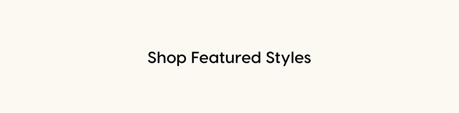 Shop Featured Styles