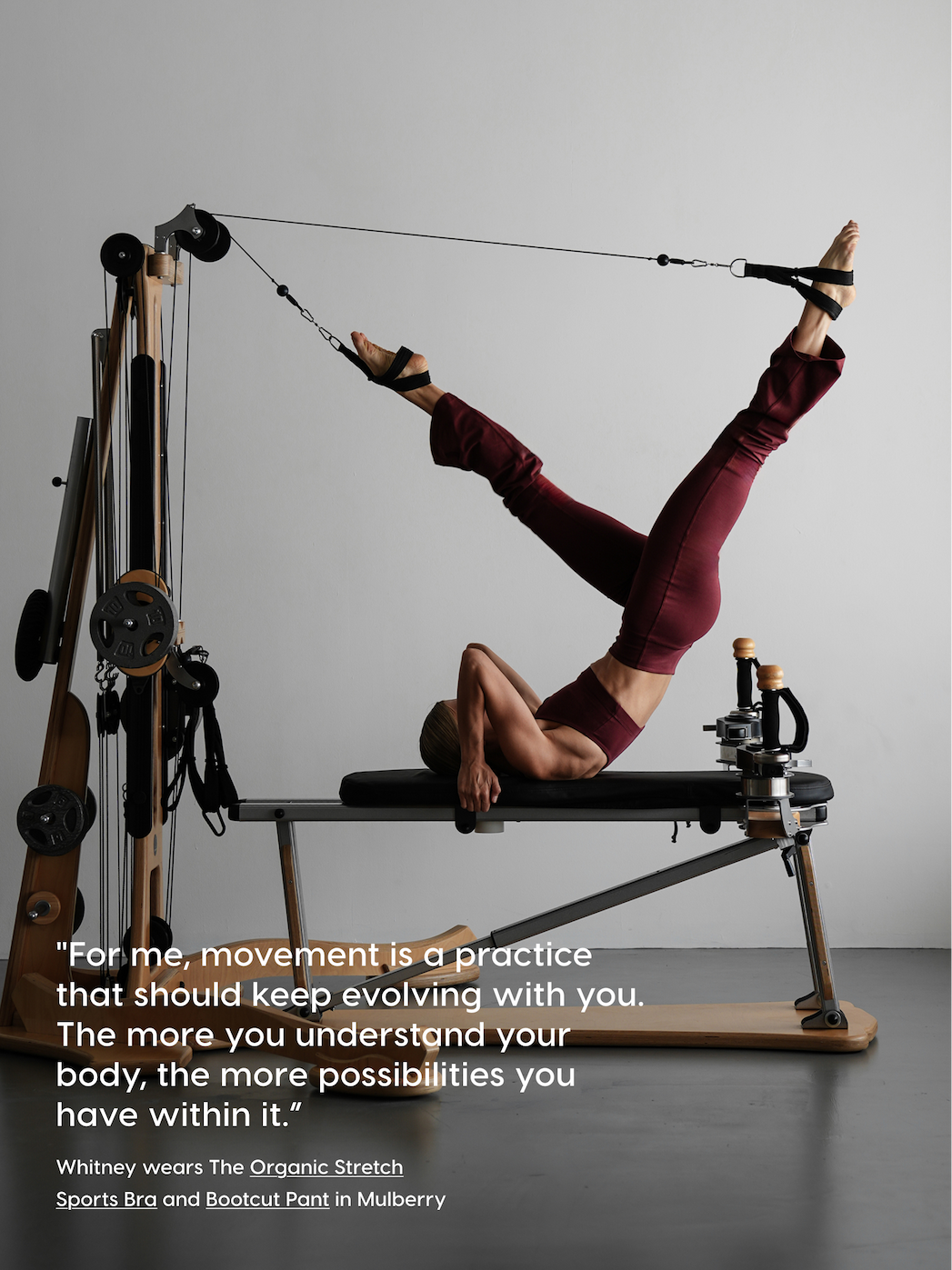 "For me, movement is a practice that should keep evolving with you. The more you understand your body, the more possibilities you have within it.” Whitney wears The Organic Stretch Sports Bra and Bootcut Pant in Mulberry