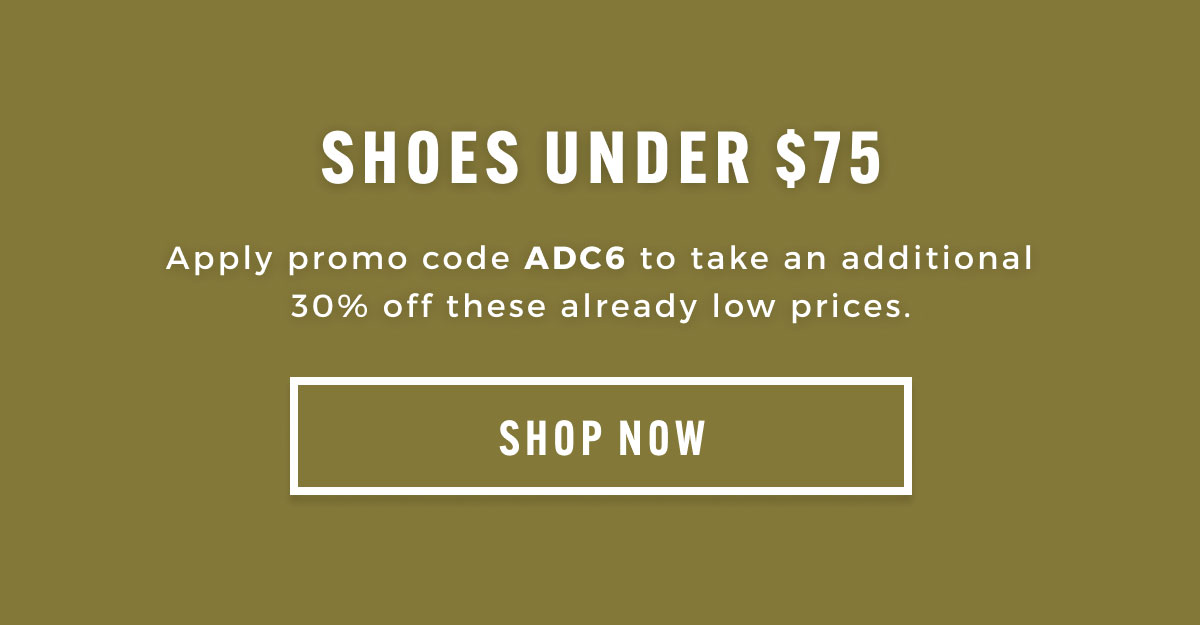 Shoes under $75. Apple promo code ADC6 to take an additional 30% off these already low prices.