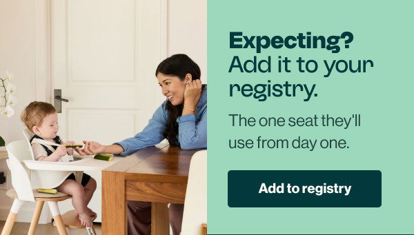 Expecting? Add it to your registry. The one seat they'll use from day one. Add to Registry.