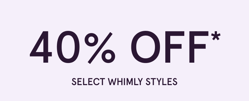 40% OFF Select Whimly Styles