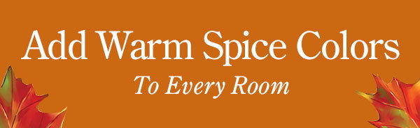 Add Warm Spice Colors to Every Room