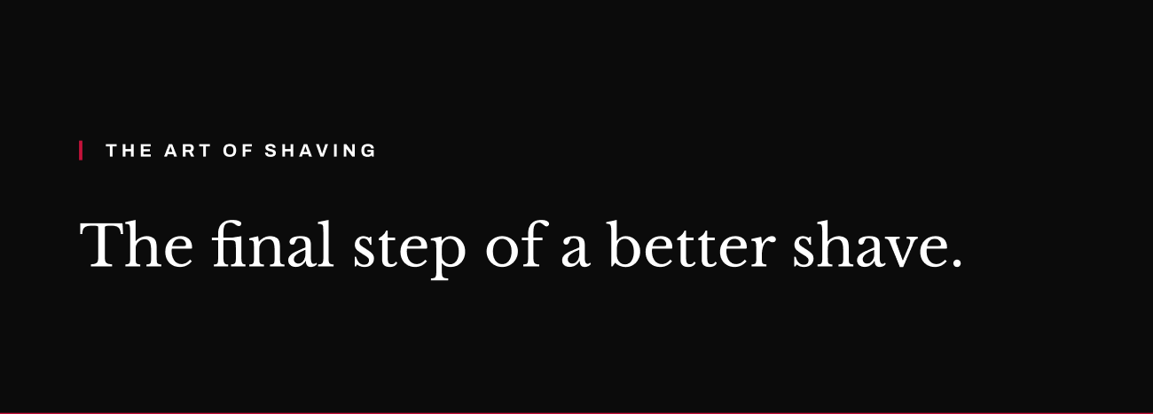 The Art of Shaving. Text reading “The final step of a better shave.”