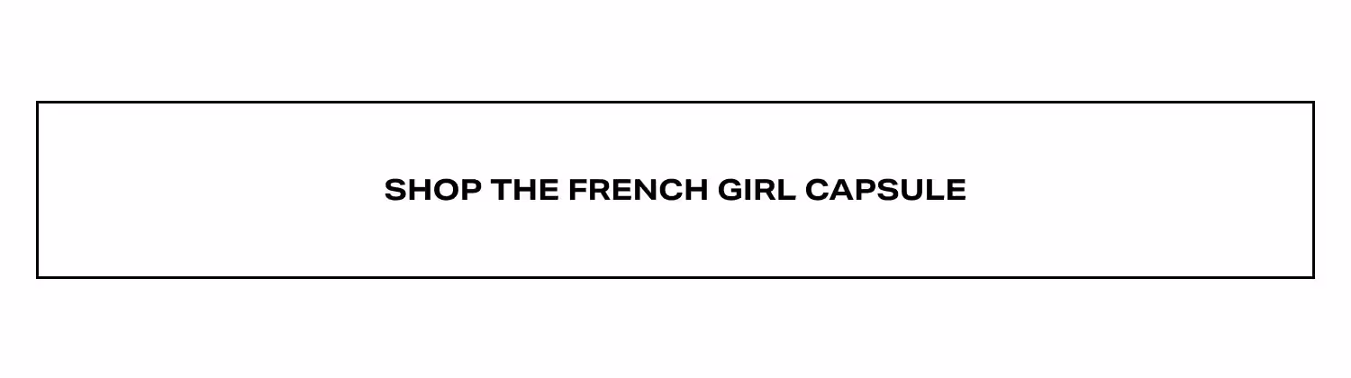 Shop The French Girl Capsule