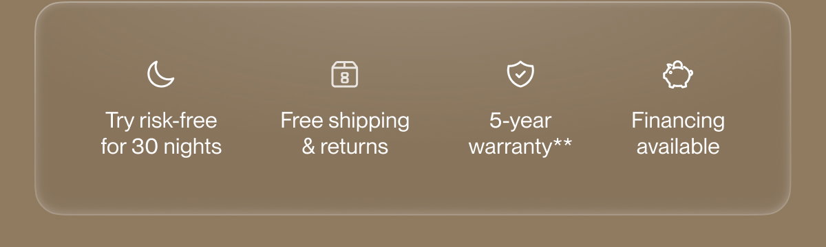 Try risk-free for 30 nights | Free shipping & returns | 5-year warranty**