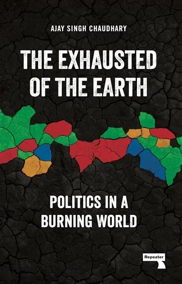 The Exhausted of the Earth, by Ajay Singh Chaudhary