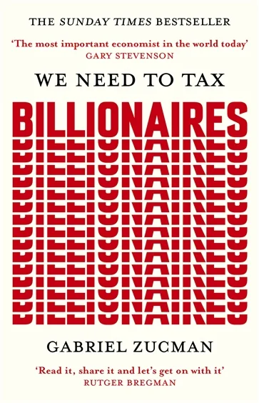 We Need to Tax Billionaires, by Gabriel Zucman