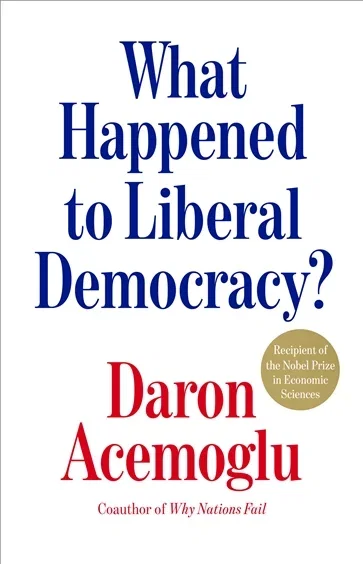 What Happened to Liberal Democracy?, by Daron Acemoglu