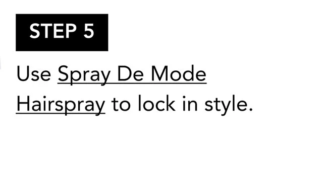 STEP 5 | Use Spray De Mode Hairspray to lock in style.