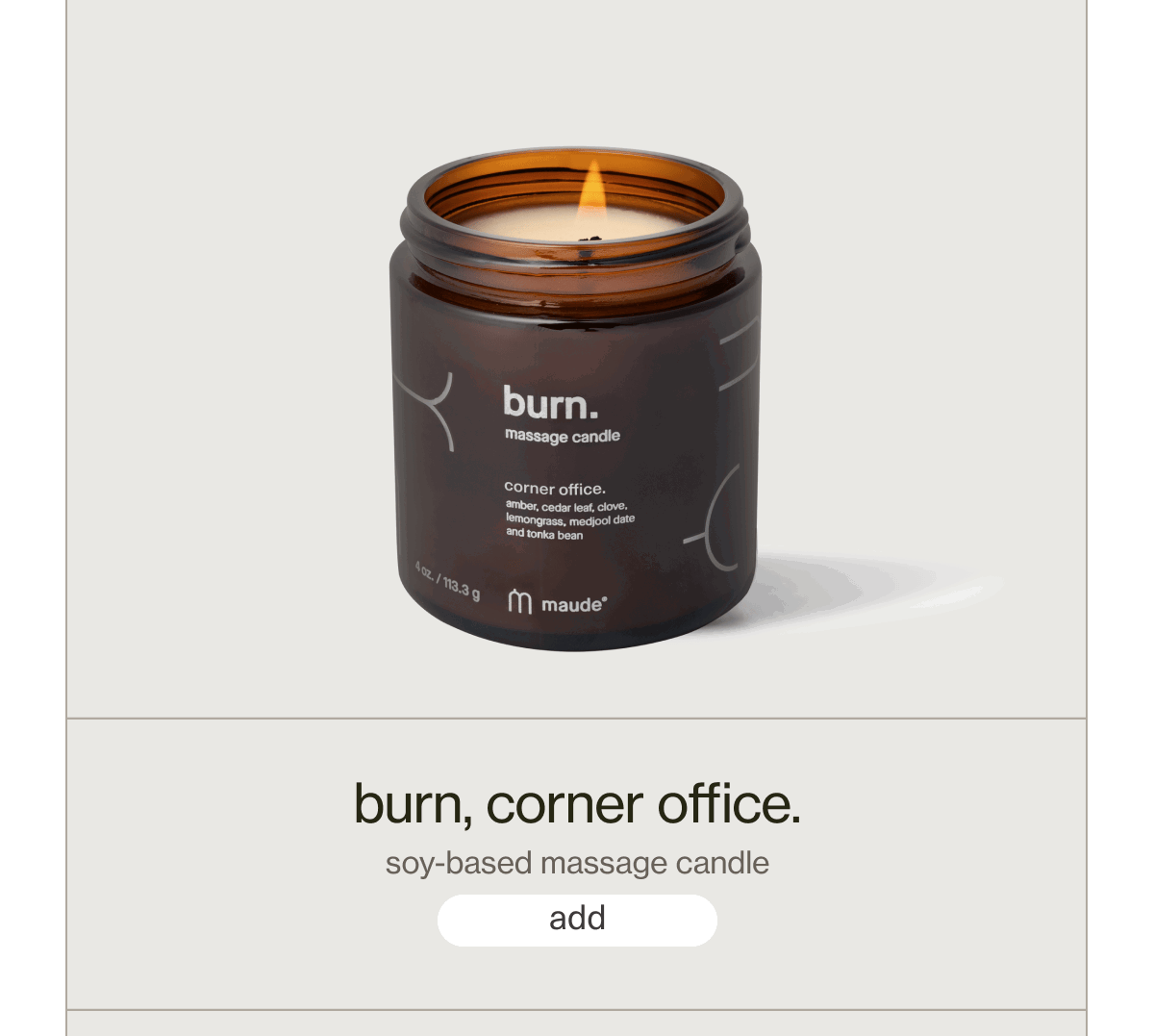 burn, corner office. | soy-based massage candle | [ add ]