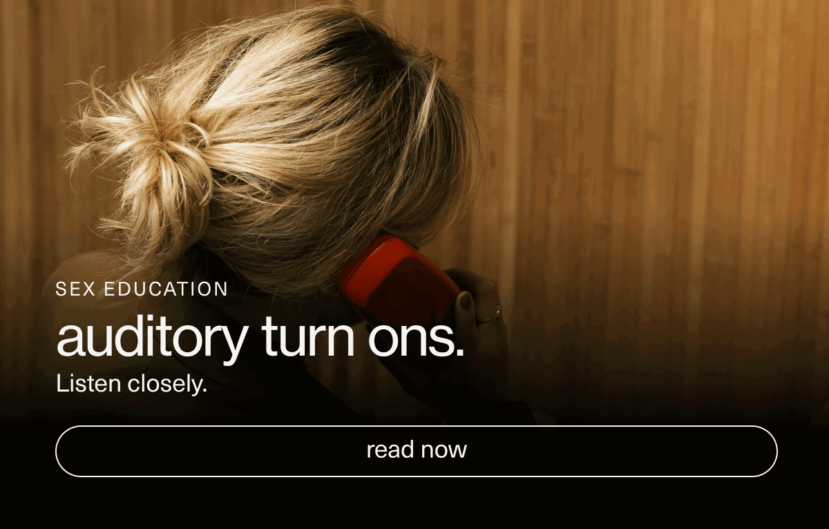 SEX EDUCATION | auditory turn ons. | Listen closely. | [ read now ]