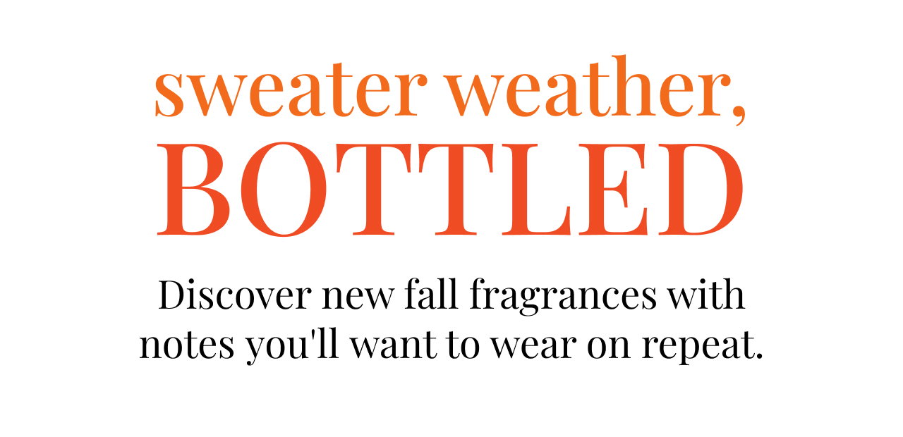 Sweater weather, BOTTLED | Discover new fall fragrances with notes you'll want to wear on repeat.
