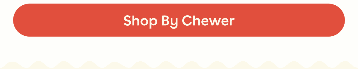Shop by chewer