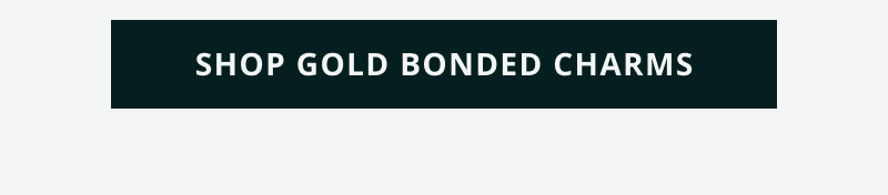 Click here to shop gold bonded charms