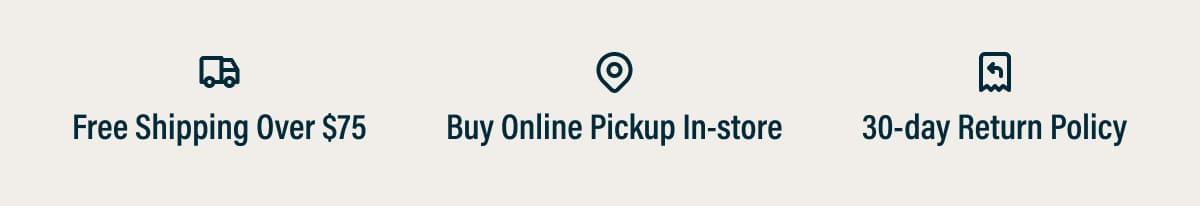Free shipping over $75, buy online pickup in-store, and 30-day returns