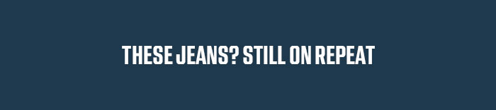These Jeans? 