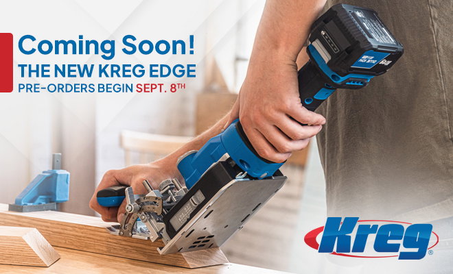 Coming Soon, the New Kreg Edge - Pre-orders begin September 8th