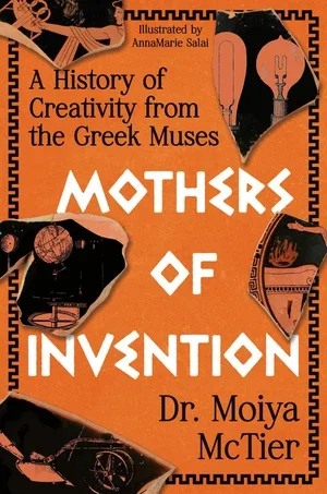 BOOK | Mothers of Invention: A History of Creativity from the Greek Muses By Moiya McTier