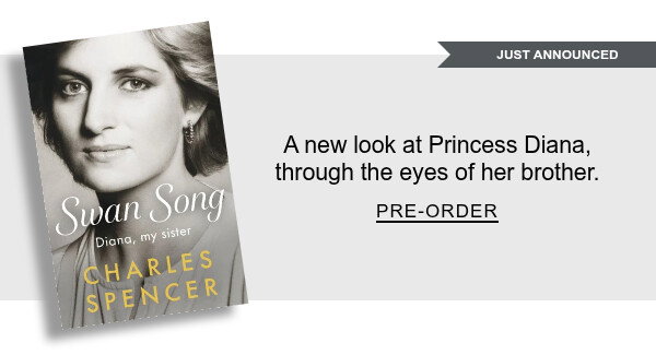 [JUST ANNOUNCED] Swan Song By Charles Spencer : A new look at Princess Diana, through the eyes of her brother. PRE-ORDER